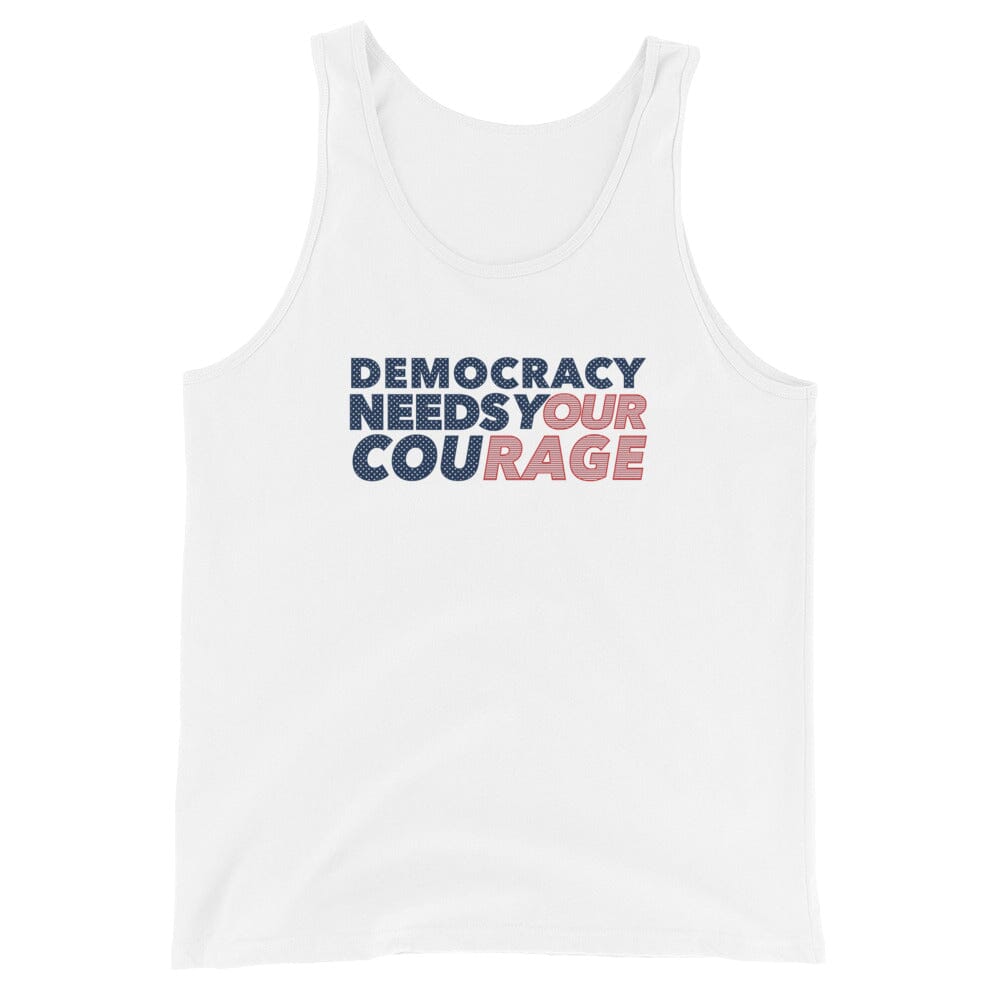 DEMOCRACY NEEDS YOUR COURAGE white tank