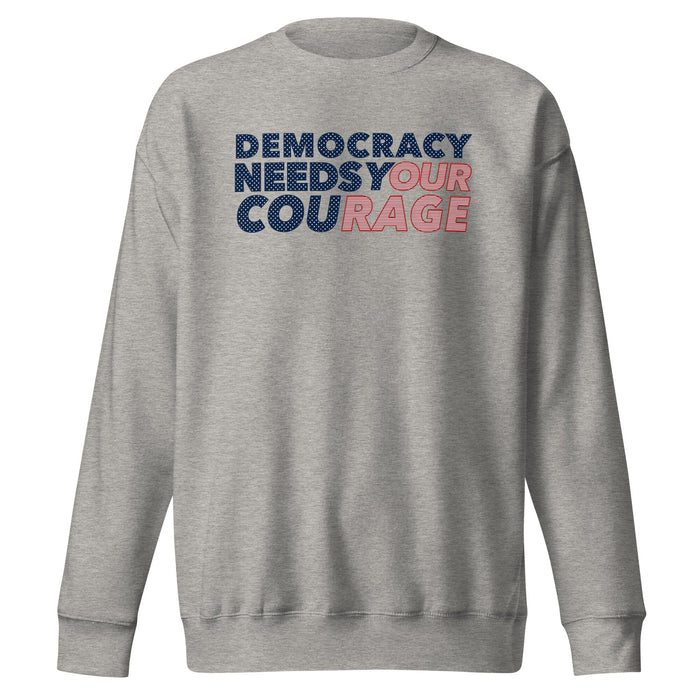 Democracy Needs Your Courage Crew Sweatshirt
