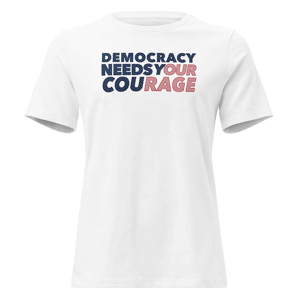 White t-shirt with 'Democracy Needs Your Courage' text in blue, red, and pink on a white background