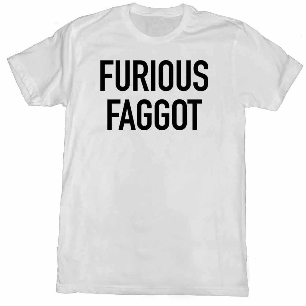 Furious Faggot T-Shirt