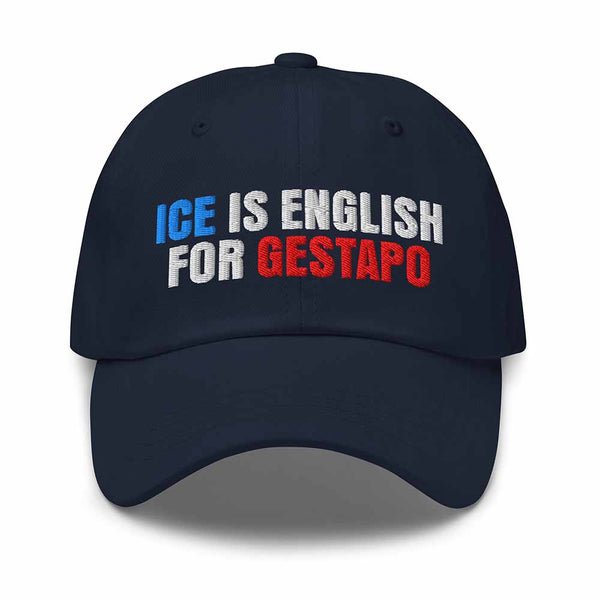 ICE is English for Gestapo Dad Hat - Indivisible