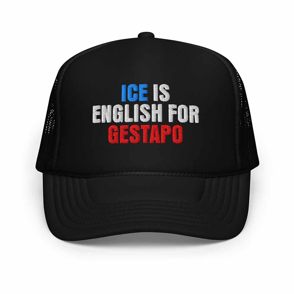 Black trucker hat with text 'ICE IS ENGLISH FOR GESTAPO' on a white background
