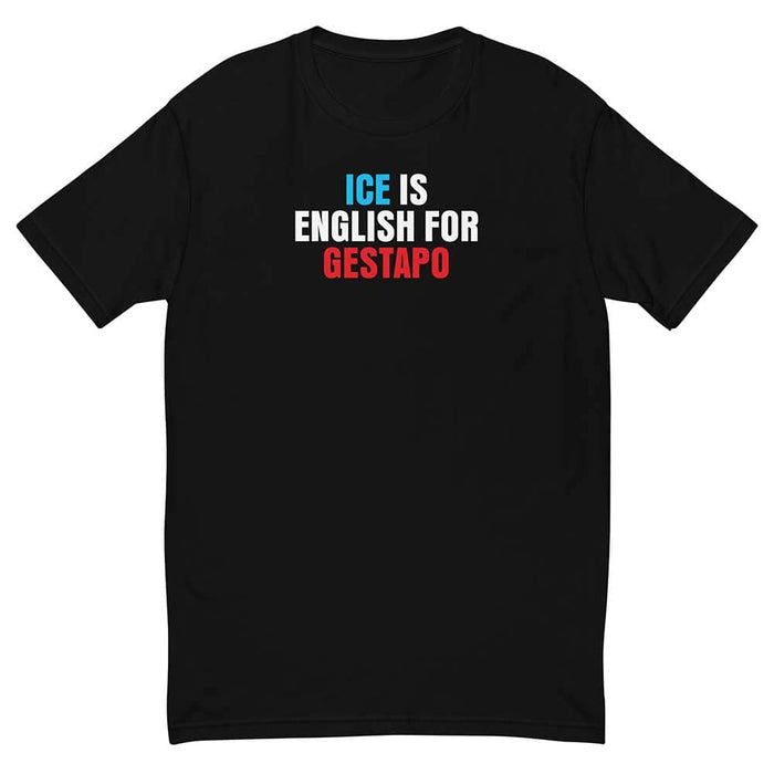 ICE is English for Gestapo T-Shirt - Indivisible