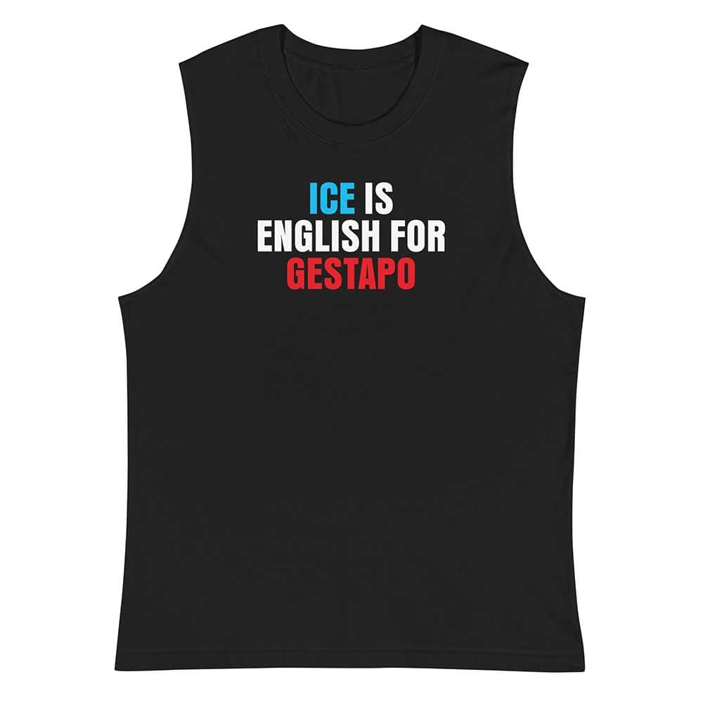 Black sleeveless shirt with text 'ICE IS ENGLISH FOR GESTAPO' on a white background