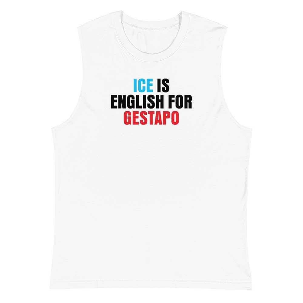 White sleeveless shirt with text 'ICE IS ENGLISH FOR GESTAPO' on a white background