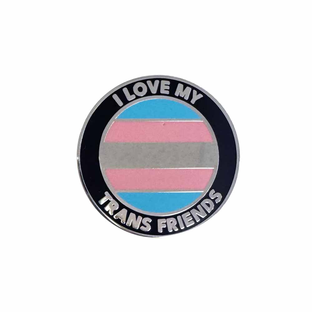 I love my trans friends enamel pin