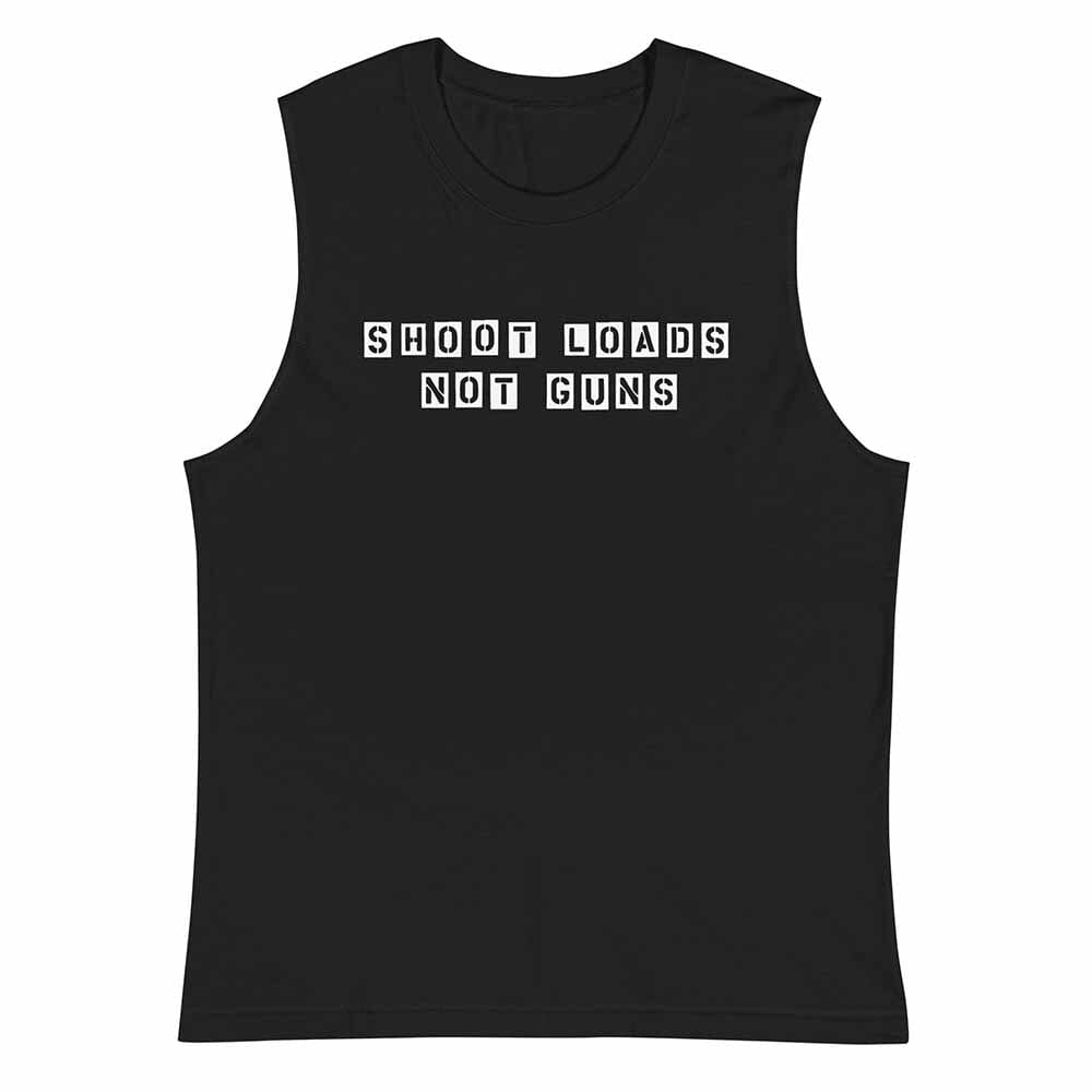 SHOOT LOADS NOT GUNS SLEEVELESS TEE BLACK