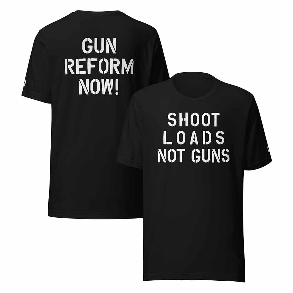 shoot loads not guns-gun reform now orange t-shirt black t-shirt