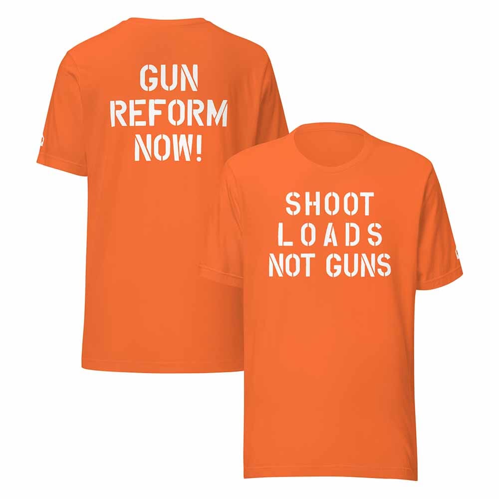 shoot loads not guns-gun reform now orange t-shirt