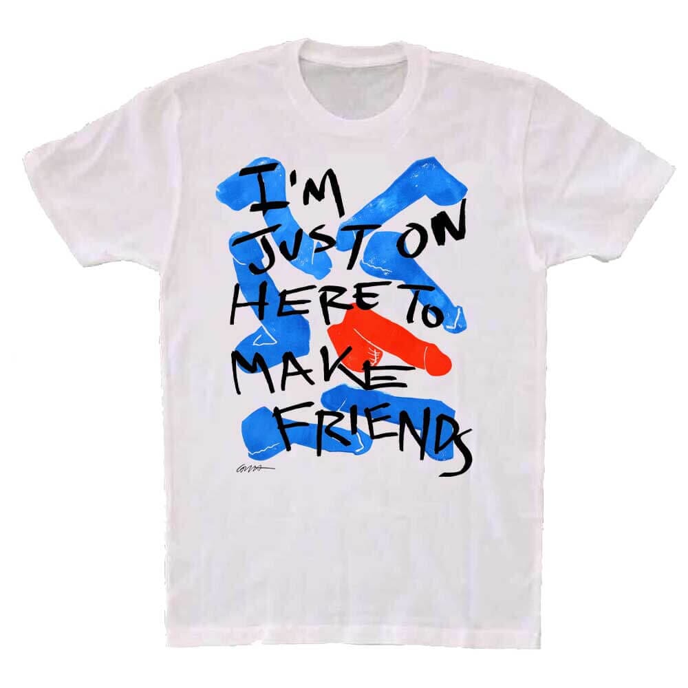 im just on here to make friends t-shirt