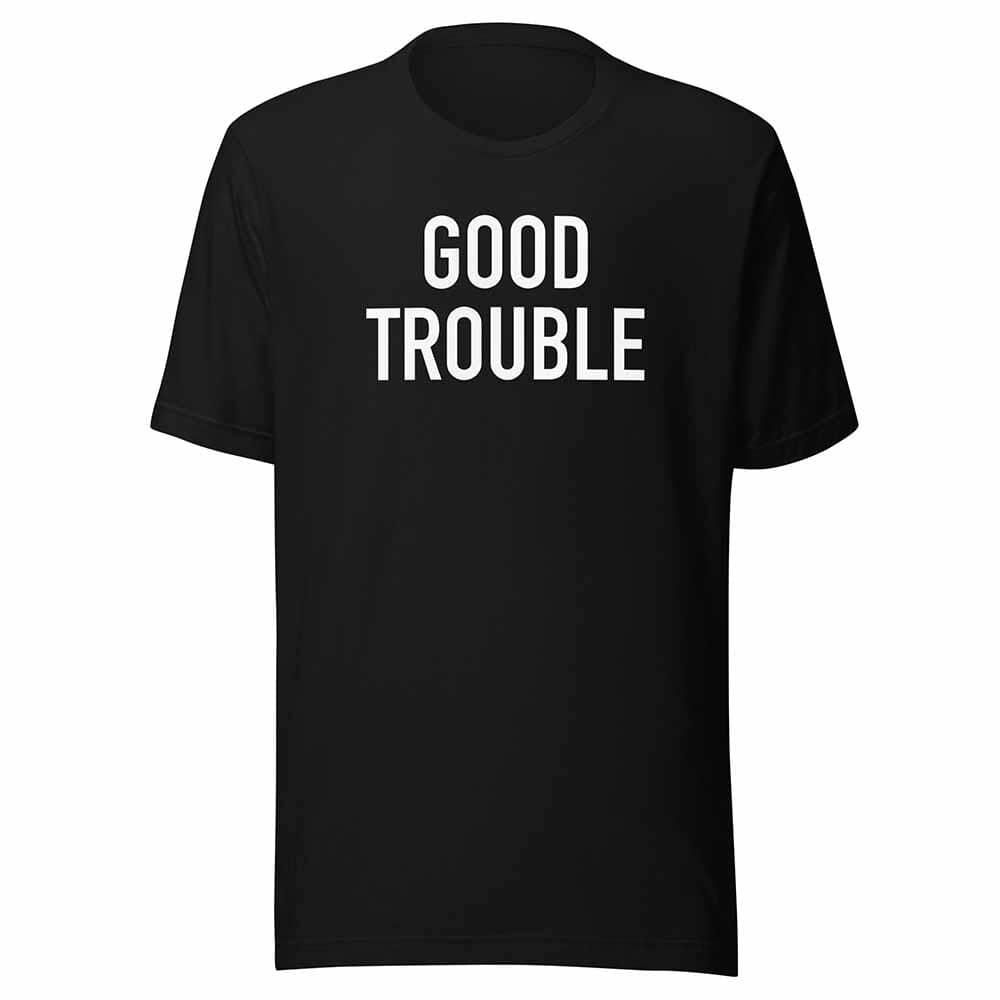good trouble t-shirt black