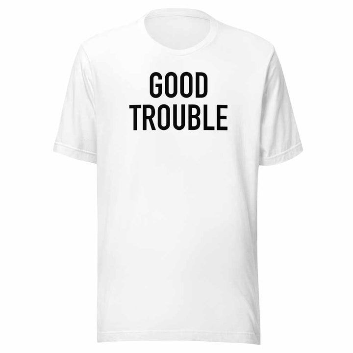 good trouble t-shirt white