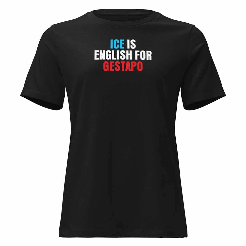 Black t-shirt with text 'ICE IS ENGLISH FOR GESTAPO' on a white background
