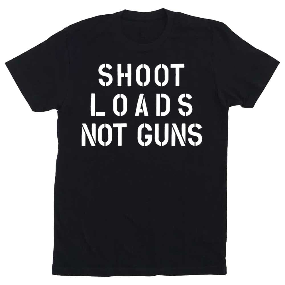 Black t-shirt with white text 'SHOOT LOADS NOT GUNS' on a white background