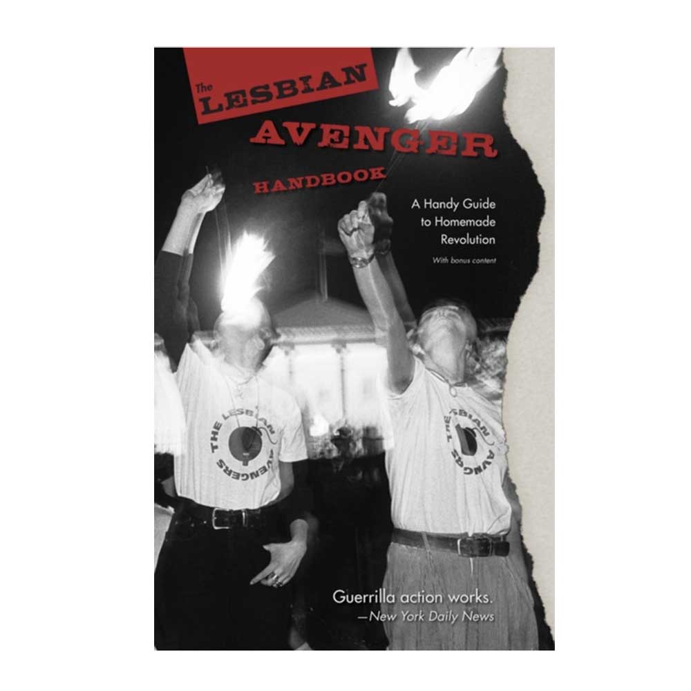 The Lesbian Avenger Handbook: A Handy Guide to Homemade Revolution