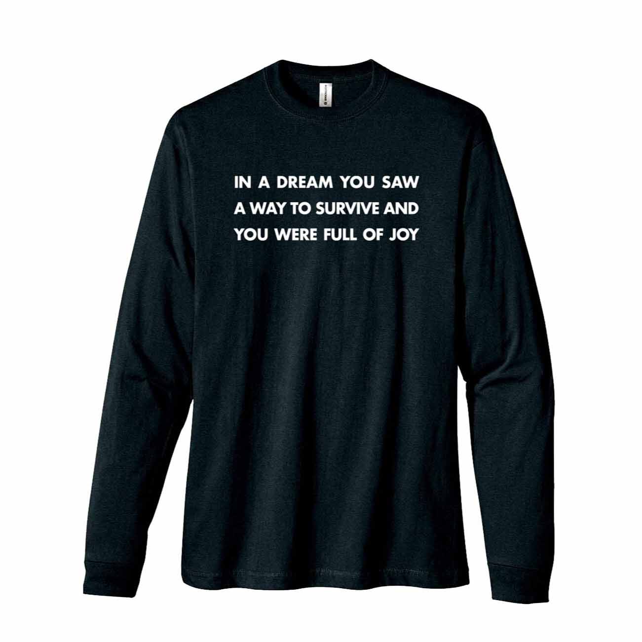 IN A DREAM YOU SAW A WAY TO SURVIVE AND YOU WERE FULL OF JOY long sleeve black t-shirt