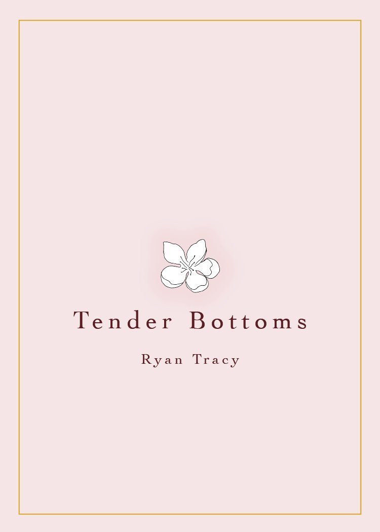 Tender Bottoms by Ryan Tracy