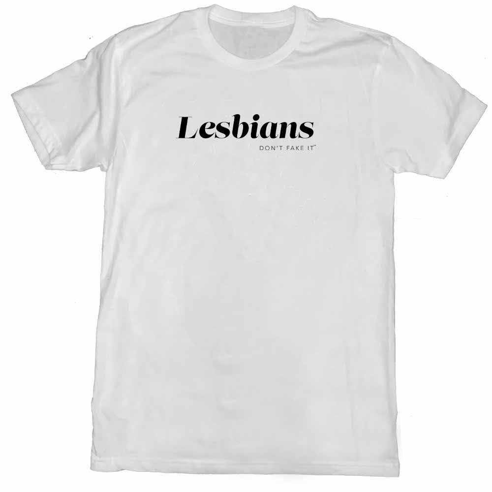 lesbians don't fake it white unisex t-shirt